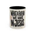 What a Friend We Have in Jesus Mug — Inspirational Christian Coffee Cup (11oz/15oz)